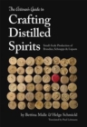 The Artisan's Guide to Crafting Distilled Spirits : Small-Scale Production of Brandies, Schnapps and Liquors - Book