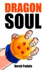 Dragon Soul: 30 Years of Dragon Ball Fandom - eBook