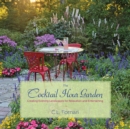The Cocktail Hour Garden : Creating Evening Landscapes for Relaxation and Entertaining - Book