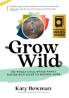 Grow Wild : The Whole-Child, Whole-Family, Nature-Rich Guide to Moving More - Book