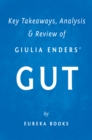 Gut by Giulia Enders | Key Takeaways, Analysis & Review : The Inside Story of Our Body's Most Underrated Organ - eBook