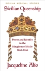 Sicilian Queenship : Power and Identity in the Kingdom of Sicily 1061-1266 - Book