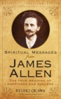 Spiritual Messages from James Allen : The True Meaning of Happiness and Success - eBook