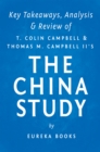 The China Study : The Most Comprehensive Study of Nutrition Ever Conducted and the Startling Implications for Diet, Weight Loss and Long-term Health by T. Colin Campbell and Thomas M. Campbell, II | K - eBook