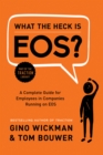 What the Heck Is EOS? : A Complete Guide for Employees in Companies Running on EOS - Book