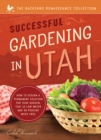 Successful Gardening In Utah : How to Design a Permanent Solution for Your Garden That is Low Water and 95 Percent Weed Free! - eBook