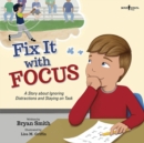 Fix it with Focus : A Story About Ignoring Distractions and Staying on Task - Book