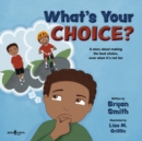 What'S Your Choice? : A Story About Making the Best Choice, Even When it's Not Fun - Book