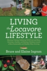 Living the Locavore Lifestyle : Hunting, Fishing, Gathering Wild Fruit and Nuts, Growing a Garden, and Raising Chickens toward a More Sustainable and Healthy Way of Living - eBook