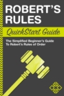 Robert's Rules QuickStart Guide : The Simplified Beginner's Guide to Robert's Rules - eBook