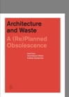 Architecture and Waste : A (Re)Planned Obsolescence - Book