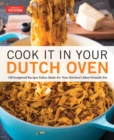 Cook It in Your Dutch Oven : 150 Foolproof Recipes Tailor-Made for Your Kitchen's Most Versatile Pot - Book