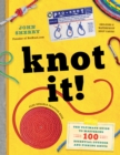 Knot It! : The Ultimate Guide to Mastering 100 Essential Outdoor and Fishing Knots - Book