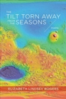 The Tilt Torn Away from the Seasons - Poems - Book