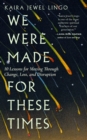 We Were Made for These Times : Skillfully Moving through Change, Loss, and Disruption - Book