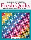Fearless with Fabric - Fearless Quilts from Traditional Blocks : An Inspiring Guide to Making 14 Quilt Projects - Book