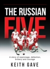 The Russian Five : A Story of Espionage, Defection, Bribery and Courage - eBook