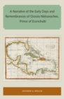 A Narrative of the Early Days and Remembrances of Oceola Nikkanochee, Prince of Econchatti - eBook