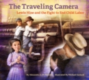 The Travelling Camera - Lewis Hine and the Fight to End Child Labor - Book