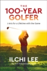 The 100-Year Golfer : 7 Arts for a Lifetime with the Game - Book