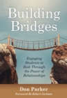 Building Bridges : Engaging Students at Risk Through the Power of Relationships (Building Trust and Positive Student-Teacher Relationships) - eBook