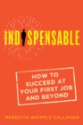 Indispensable: How to Succeed at Your First Job and Beyond - eBook
