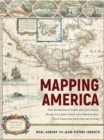 Mapping America : The Incredible Story and Stunning Hand-Colored Maps and Engravings that Created the United States - Book