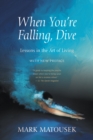 When You're Falling, Dive : Lessons in the Art of Living, With New Preface - eBook