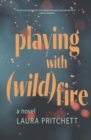 Playing with Wildfire : A Novel - eBook