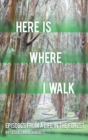 Here is Where I Walk : Episodes From a Life in the Forest - eBook