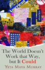 The World Doesn't Work that Way, But it Could : Stories - Book