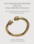 The Gordion Excavations, 1950-1973 : Final Reports Volume II; The Lesser Phrygian Tumuli Part 2 The Cremations - eBook
