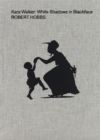 Kara Walker: White Shadows in Blackface - Book