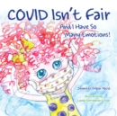COVID Isn't Fair : And I Have So Many Emotions! - eBook