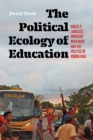 The Political Ecology of Education : Brazil's Landless Worker's Movement and the Politics of Knowledge - Book