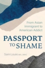 Passport to Shame : From Asian Immigrant to American Addict - Book