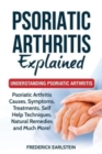 Psoriatic Arthritis Explained : Understanding Psoriatic Arthritis - Book
