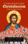 Confronting Christofascism: Healing the Evangelical Wound - eBook