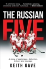 The Russian Five : A Story of Espionage, Defection, Bribery and Courage - Book