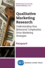 Qualitative Marketing Research : Understanding How Behavioral Complexities Drive Marketing Strategies - eBook