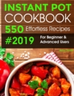 Instant Pot Pressure Cooker Cookbook #2019 : 550 Effortless Recipes for Beginners and Advanced Users. Try Easy and Healthy Instant Pot Recipes. - eBook