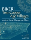 Bikeri : Two Early Copper-Age Villages on the Great Hungarian Plain - Book