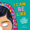 I Can Be Like . . . A Book of Masks of Inspiring Women - Book