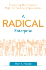 Radical Enterprise : Pioneering the Future of High-Performing Organizations - eBook