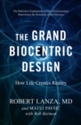 The Grand Biocentric Design : How Life Creates Reality - Book