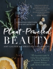 Plant-Powered Beauty, Updated Edition : The Essential Guide to Using Natural Ingredients for Health, Wellness, and Personal Skincare (with 50-plus Recipes) - Book