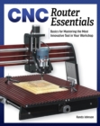 CNC Router Essentials : The Basics for Mastering the Most Innovative Tool in Your Workshop - Book