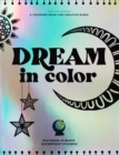 Dream in Color : A Coloring Book for Creative Minds (Featuring 40 Bonus Waterproof Stickers!) - Book