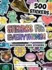Stickers for Everything : A Sticker Book of 500+ Waterproof Stickers for Water Bottles, Laptops, Car Bumpers, or Whatever Your Heart Desires - Book