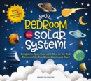 Your Bedroom is a Solar System! : Bring Outer Space Home with Reusable, Glow-in-the-Dark (BPA-free!) Stickers of the Sun, Moon, Planets, and Stars! - Book